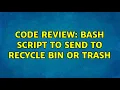 Code Review Bash script to send to recycle bin or trash 2 Solutions