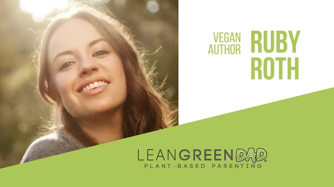 Ruby Roth Helps Make A Plant-Based Diet For Kids Easy!   Lean Green DAD Podcast