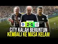 LEBIH PARAH DARI MU MAN CITY JADI CUPU! KALAH BERUNTUN KEMBALI KE MASA KELAM LUPA CARANYA MENANG
