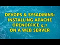 DevOps SysAdmins Installing Apache OpenOffice 4 1 on a web server 2 Solutions