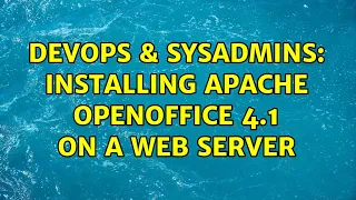 DevOps SysAdmins Installing Apache OpenOffice 4 1 on a web server 2 Solutions
