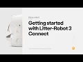 Litter-Robot Setup Getting started with Litter-Robot 3 Connect