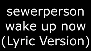 Download sewerperson wake up now (Lyric Version) MP3