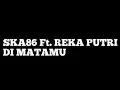 Download Lagu SKA86 FT REKA PUTRI - DI MATAMU (SKA COVER) Lirik Version