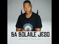 Ba Bolaile Jeso
