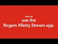 How to use the Rogers Xfinity Stream app