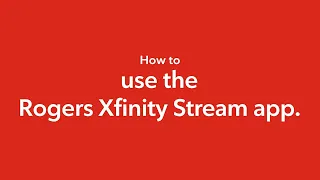 How to use the Rogers Xfinity Stream app