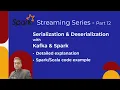 Spark Streaming Series - 12 Serialization Deserialization SerDe with Kafka and Spark