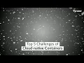 Top 5 Challenges of Cloud Native Containers