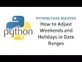 Python Pandas Tutorial 30 Adjusting Date Ranges in Python as per the WeekDays or Holidays