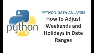 Python Pandas Tutorial 30 Adjusting Date Ranges in Python as per the WeekDays or Holidays
