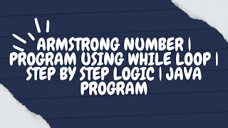 Armstrong Number Program Using While Loop Step by Step Logic Java Program