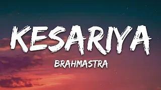 kesariya lyrics full song brahmastra arijit singh kesariya tera ishq hai piya
