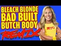 Download Lagu Bleach Blonde Bad Built Butch Body (A What Now?) REMIX - The Remix Bros