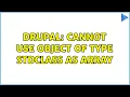 Drupal Cannot use object of type stdClass as array