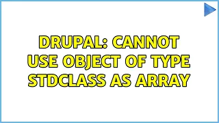 Drupal Cannot use object of type stdClass as array