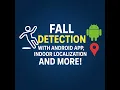 Fall detection - With Android App Indoor Localization and More