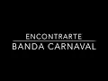 Encontrarte - Banda Carnaval (letra)