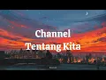 Download Lagu Channel  -  Tentang Kita Lirik Video