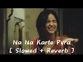 Download Lagu Na Na Karte Pyra [ slowed+ Reverb]