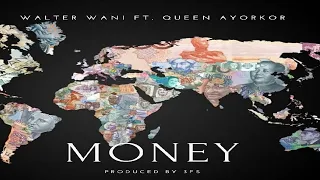 walter wani money ft queen ayorkor lyrics video 