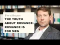 The TRUTH about ROMANCE: Romance is for MEN, or: why romance is a poor man's game