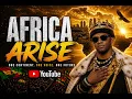 AFRICA ARISE 👑| The Sound of a Rising Continent 