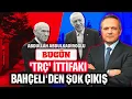 Download Lagu BAHÇELİ'DEN ŞOK ÇIKIŞ... TRÇ İTTİFAKI  | BUGÜN