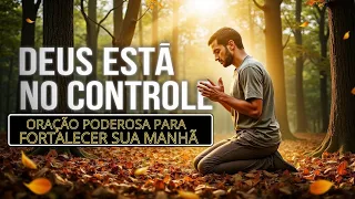 Deus Está No Controle | Oração Poderosa para Fortalecer Sua Manhã