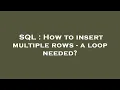 SQL How to insert multiple rows - a loop needed