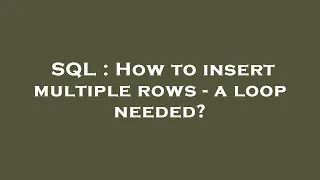 SQL How to insert multiple rows - a loop needed