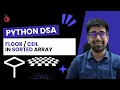 DSA in Python Course - Floor Ceil in Sorted Array Binary Search Approach