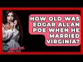 How Old Was Edgar Allan Poe When He Married Virginia - The Horror Reel
