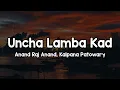 Download Lagu Uncha Lamba Kad (Lyrics) - Anand Raj Anand, Kalpana Patowary🎶 | Ek uncha lamba kad tu soniye tu had✨