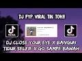 Download Lagu Sound BeginiBatem🦑 - DJ CLOSE YOUR EYE X BANGUN TIDUR SELFIE X GO SAMPE BAWAH VIRAL TIK TOK 🎶🎶