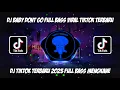 Download Lagu DJ BABY DON'T GO JEDAG JEDUG FULL BASS VIRAL TIK TOK TERBARU 2023 YANG KALIAN CARI ! MENGKANE