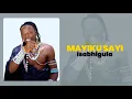 Download Lagu MAYIKU SAYI ISABHIGULA PRD BY MBASHA STUDIO 2024