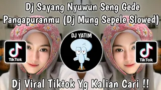 dj sayang nyuwun seng gede pangapuranmu slowed dj mung sepele slowed remix viral tiktok 