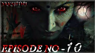 yakshini episode 10 yakshini episodes yakshini dayan trending viral support horrorstory