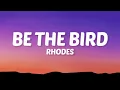 Rhodes - Be The Bird (Lyrics)