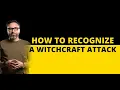 How to Recognize a Witchcraft Attack