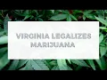 It s not as stigmatized as it was years back Virginia Legalizes Marijuana