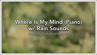 Download Where Is My Mind (Piano) w/ Rain Sounds - Relaxing Background Music MP3