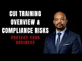 CUI Training Overview Compliance Risks Cleared Systems