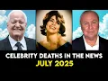 Famous People Who Passed Away - July 2025 Part 01 OBITUARIES TV