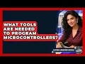 What Tools Are Needed to Program Microcontrollers Electrical Engineering Essentials News