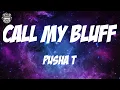 Pusha T - Call My Bluff (Lyrics)