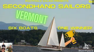 BoatFools Sailing Presents…SECONDHAND SAILORS: SIX BOATS – ONE WINNER!   Vermont.  EP1