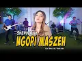 Download Lagu NGOPI MASZEH - SHEPIN MISA (Official Music Video)Mumet Mikir Cicilan Ngopi Ngopi Maszeh