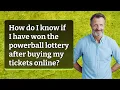 How do I know if I have won the powerball lottery after buying my tickets online